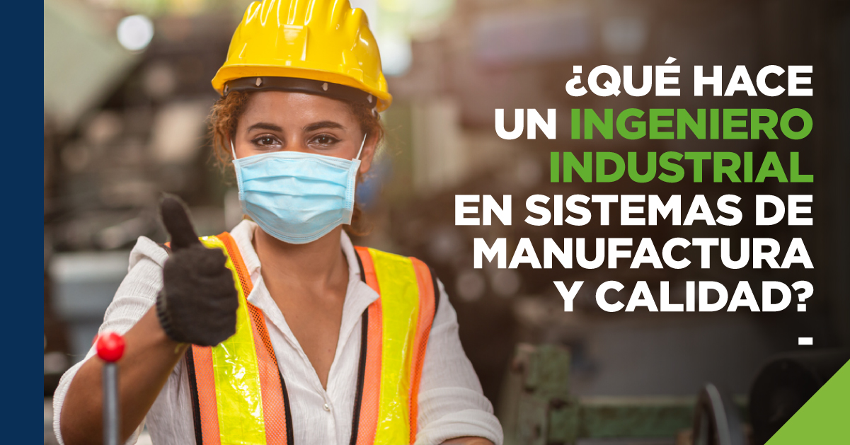 ¿Qué Hace Un Ingeniero Industrial En Sistemas De Manufactura Y Calidad